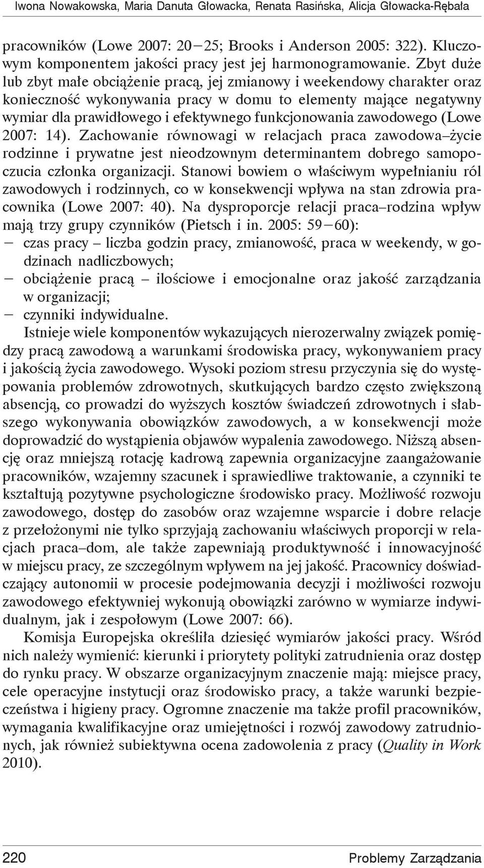 Zbyt duże lub zbyt małe obciążenie pracą, jej zmianowy i weekendowy charakter oraz konieczność wykonywania pracy w domu to elementy mające negatywny wymiar dla prawidłowego i efektywnego