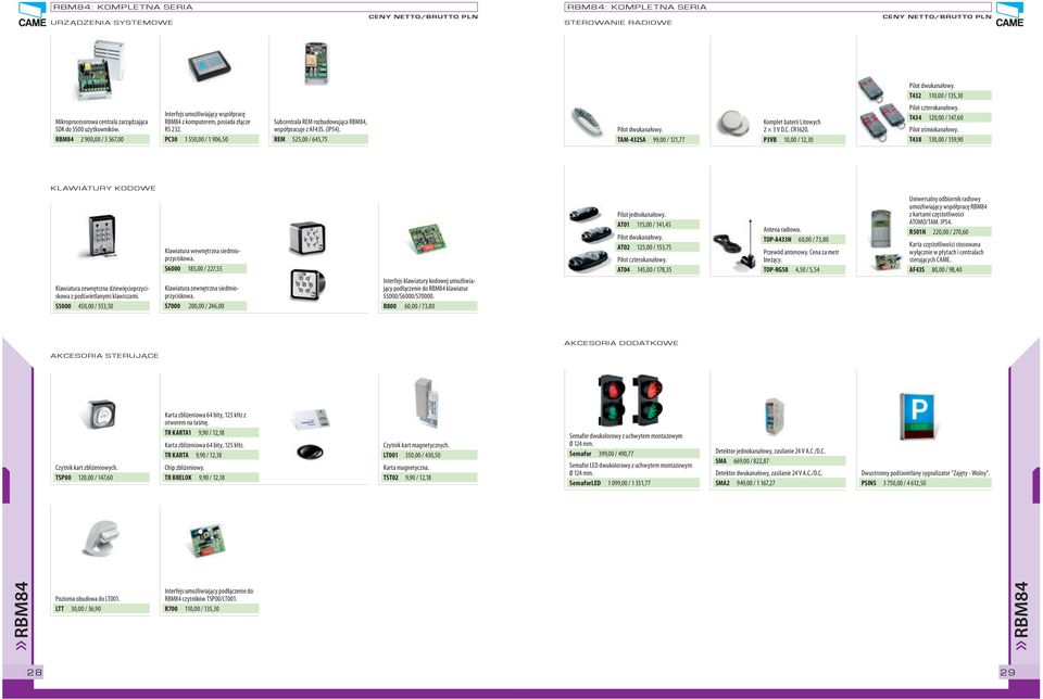REM 525,00 / 645,75 Pilot dwukanałowy. TAM-432SA 99,00 / 121,77 Komplet baterii Litowych 2 3 V D.C. CR1620. P3VB 10,00 / 12,30 Pilot czterokanałowy. T434 120,00 / 147,60 Pilot ośmiokanałowy.
