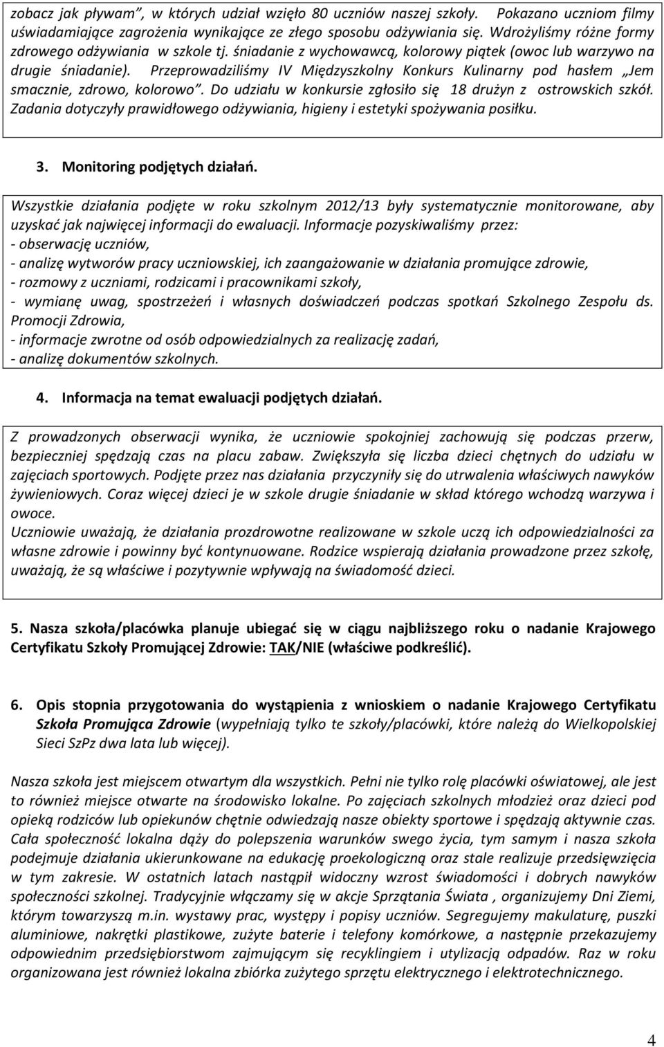 Przeprowadziliśmy IV Międzyszkolny Konkurs Kulinarny pod hasłem Jem smacznie, zdrowo, kolorowo. Do udziału w konkursie zgłosiło się 18 drużyn z ostrowskich szkół.