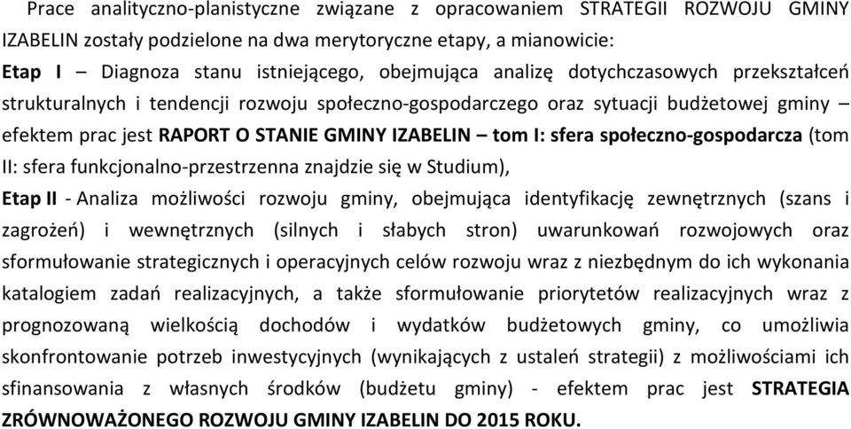 społeczno-gospodarcza (tom II: sfera funkcjonalno-przestrzenna znajdzie się w Studium), Etap II - Analiza możliwości rozwoju gminy, obejmująca identyfikację zewnętrznych (szans i zagrożeń) i