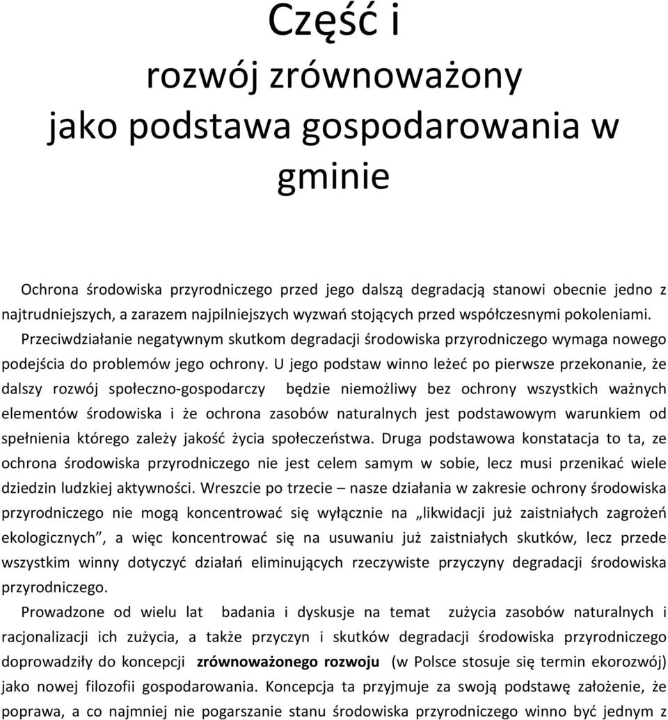 U jego podstaw winno leżeć po pierwsze przekonanie, że dalszy rozwój społeczno-gospodarczy będzie niemożliwy bez ochrony wszystkich ważnych elementów środowiska i że ochrona zasobów naturalnych jest