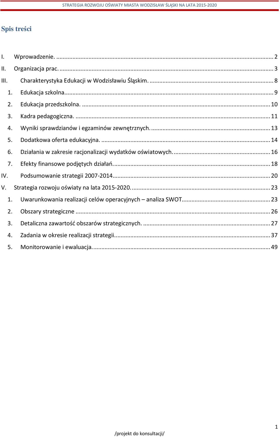 Efekty finansowe podjętych działań.... 18 IV. Podsumowanie strategii 2007-2014... 20 V. Strategia rozwoju oświaty na lata 2015-2020.... 23 1.