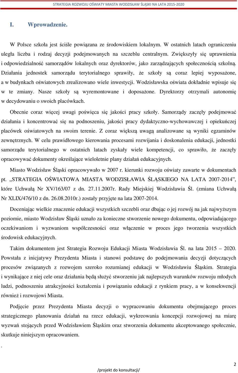 Działania jednostek samorządu terytorialnego sprawiły, że szkoły są coraz lepiej wyposażone, a w budynkach oświatowych zrealizowano wiele inwestycji.