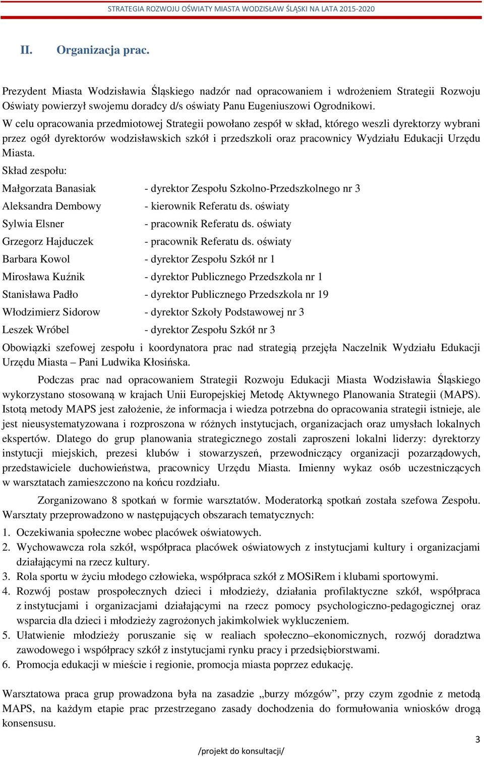 Miasta. Skład zespołu: Małgorzata Banasiak - dyrektor Zespołu Szkolno-Przedszkolnego nr 3 Aleksandra Dembowy Sylwia Elsner Grzegorz Hajduczek - kierownik Referatu ds. oświaty - pracownik Referatu ds.