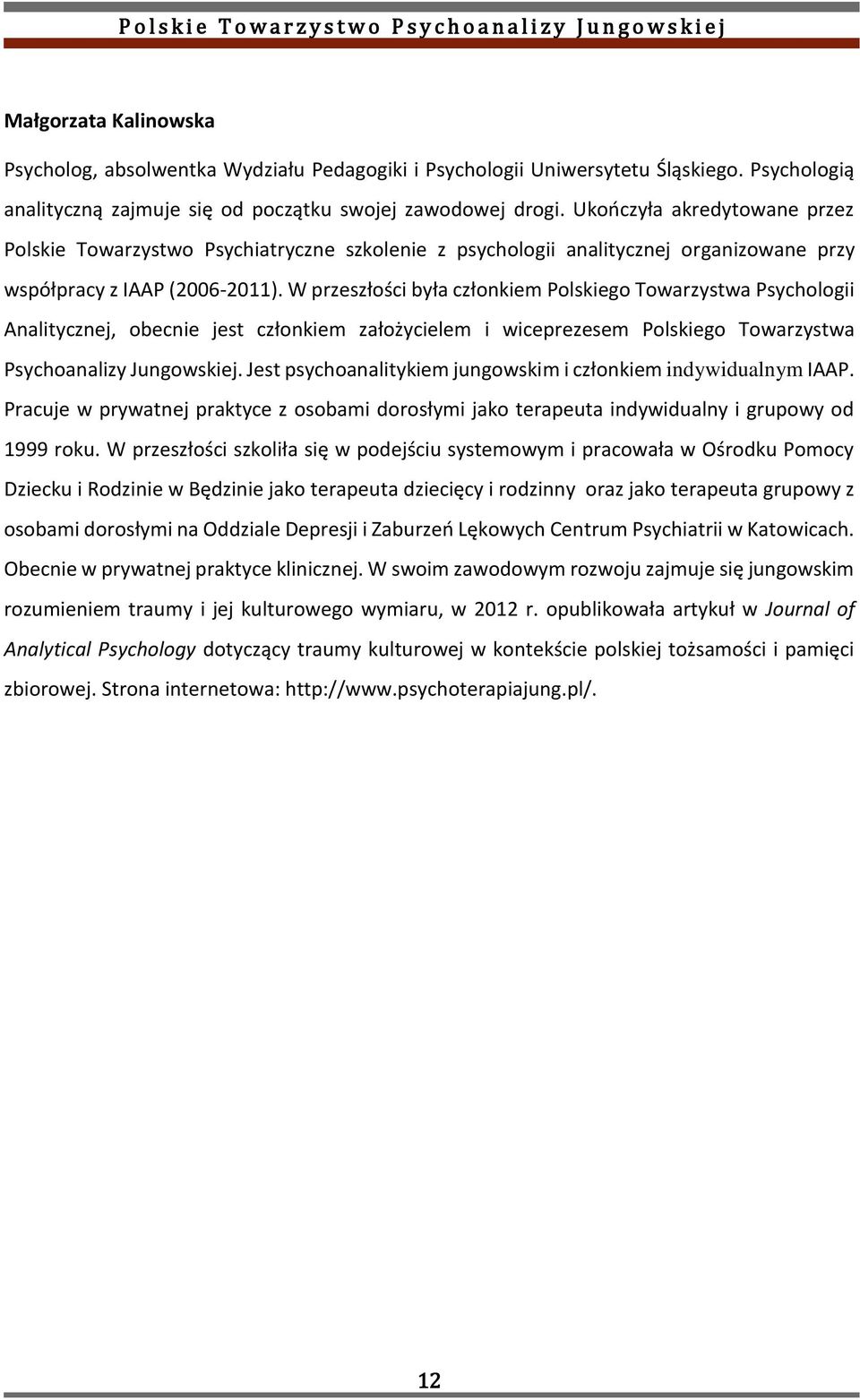 W przeszłości była członkiem Polskiego Towarzystwa Psychologii Analitycznej, obecnie jest członkiem założycielem i wiceprezesem Polskiego Towarzystwa Psychoanalizy Jungowskiej.