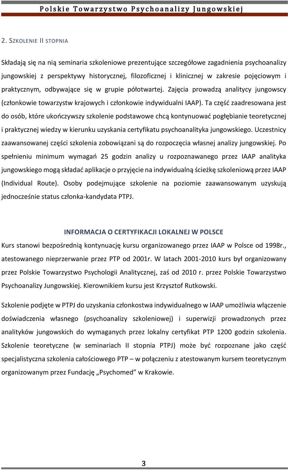 Ta część zaadresowana jest do osób, które ukończywszy szkolenie podstawowe chcą kontynuować pogłębianie teoretycznej i praktycznej wiedzy w kierunku uzyskania certyfikatu psychoanalityka jungowskiego.