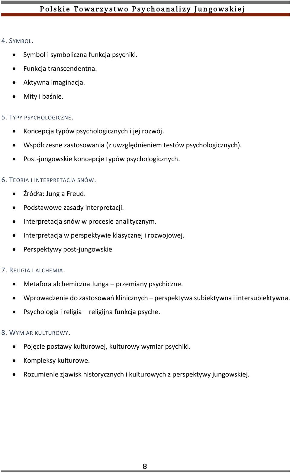 Podstawowe zasady interpretacji. Interpretacja snów w procesie analitycznym. Interpretacja w perspektywie klasycznej i rozwojowej. Perspektywy post-jungowskie 7. RELIGIA I ALCHEMIA.