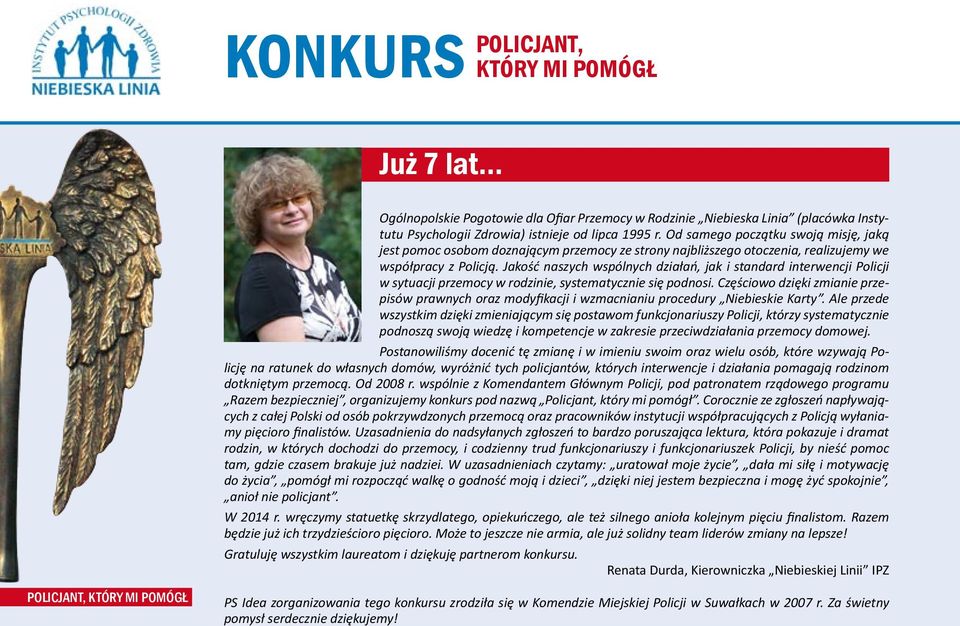 Jakość naszych wspólnych działań, jak i standard interwencji Policji w sytuacji przemocy w rodzinie, systematycznie się podnosi.