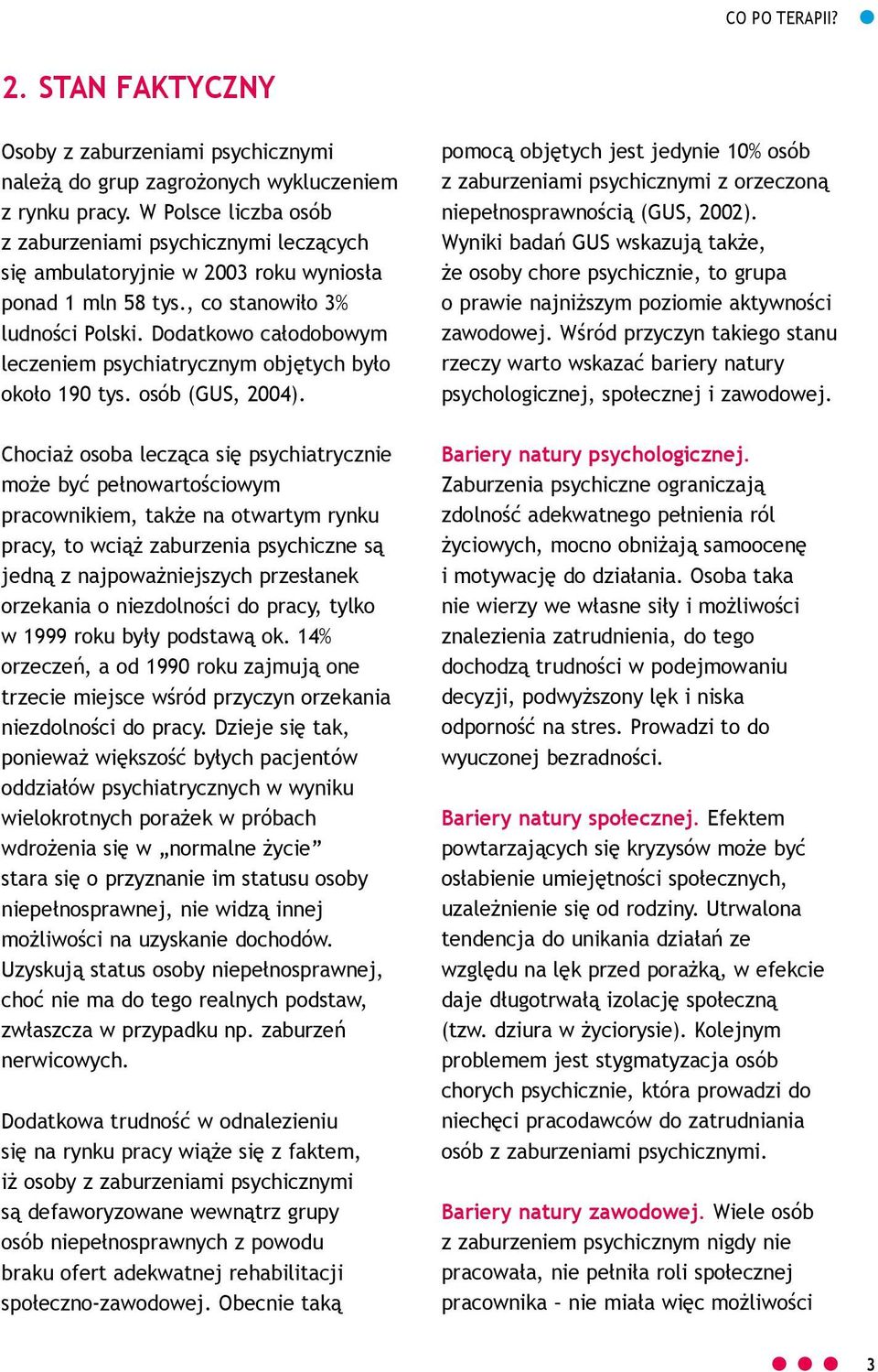 Dodatkowo całodobowym leczeniem psychiatrycznym objętych było około 190 tys. osób (GUS, 2004).