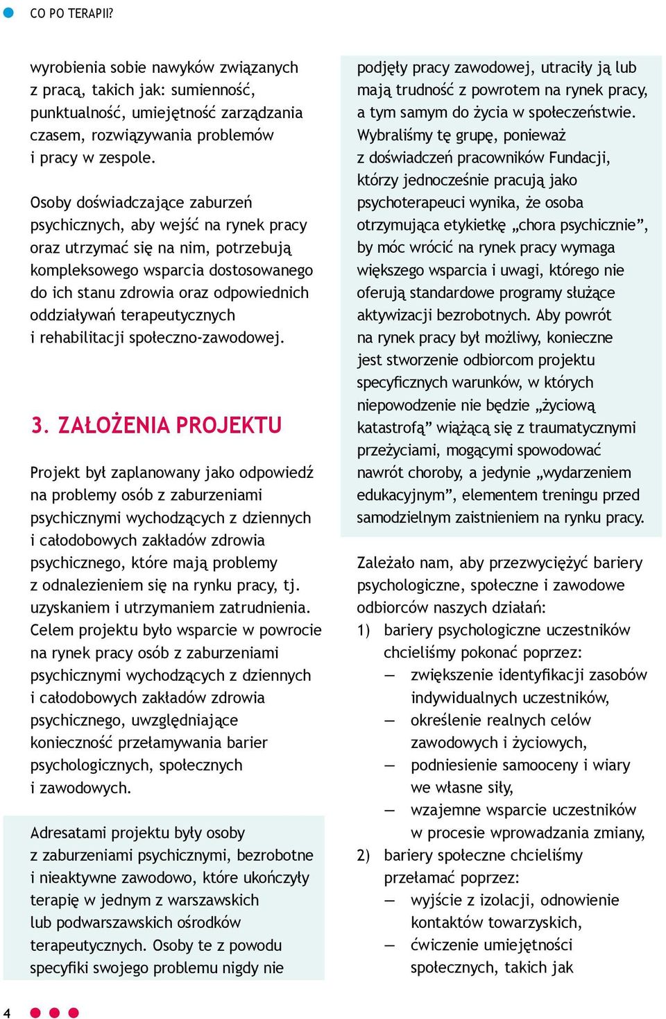 terapeutycznych i rehabilitacji społeczno-zawodowej. 3.