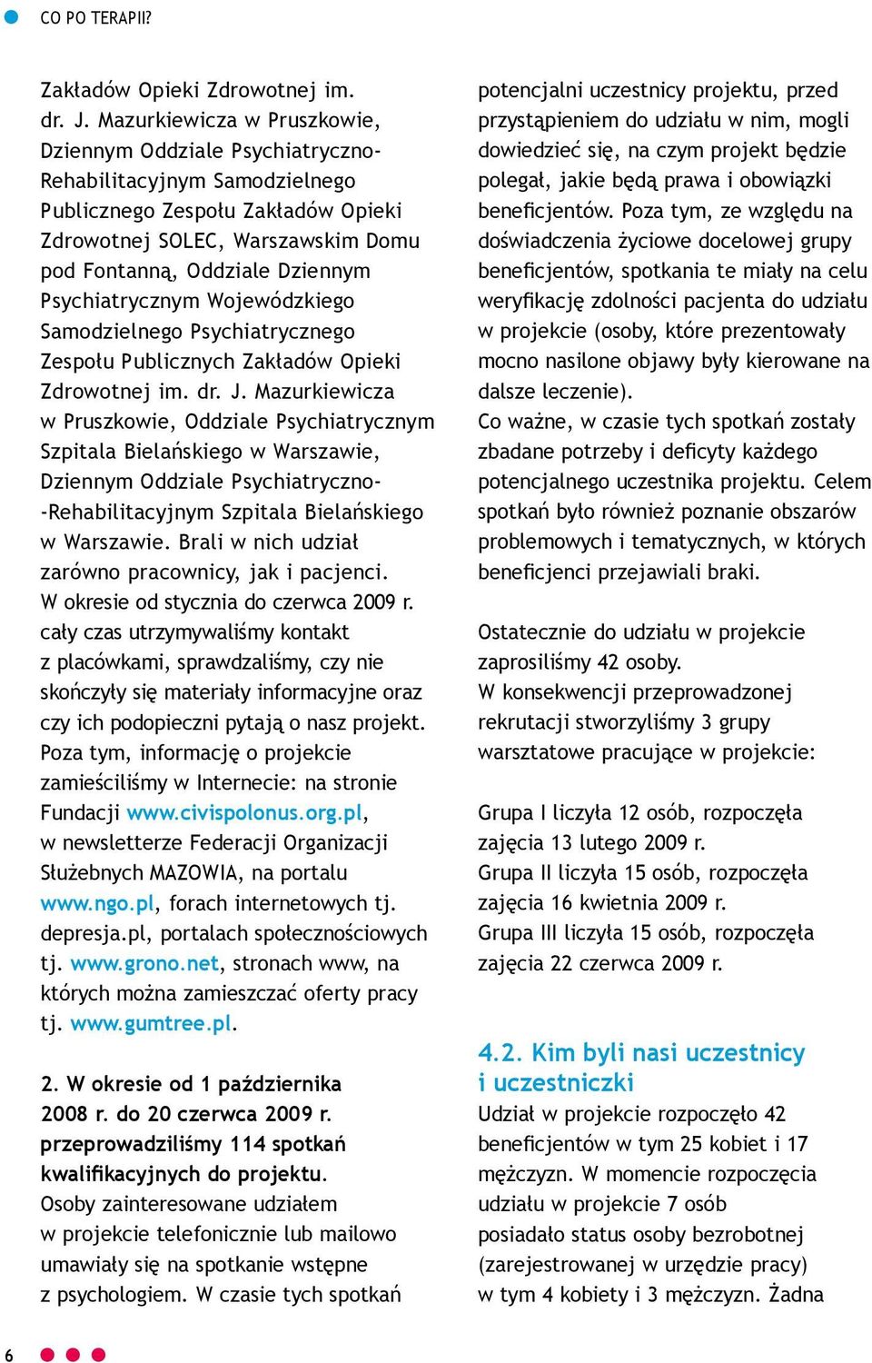 Psychiatrycznym Wojewódzkiego Samodzielnego Psychiatrycznego Zespołu Publicznych  Mazurkiewicza w Pruszkowie, Oddziale Psychiatrycznym Szpitala Bielańskiego w Warszawie, Dziennym Oddziale