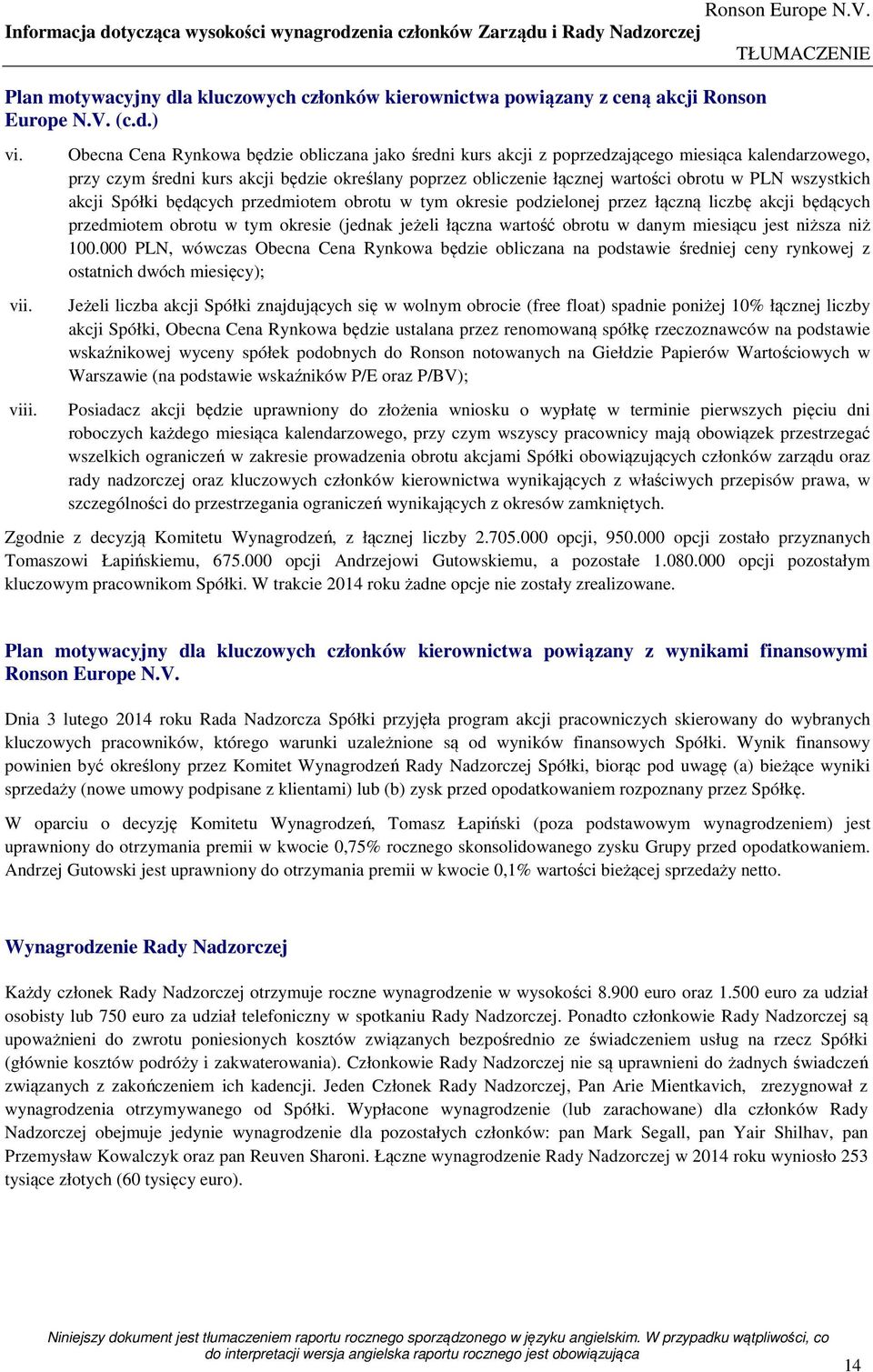 wszystkich akcji Spółki będących przedmiotem obrotu w tym okresie podzielonej przez łączną liczbę akcji będących przedmiotem obrotu w tym okresie (jednak jeżeli łączna wartość obrotu w danym miesiącu