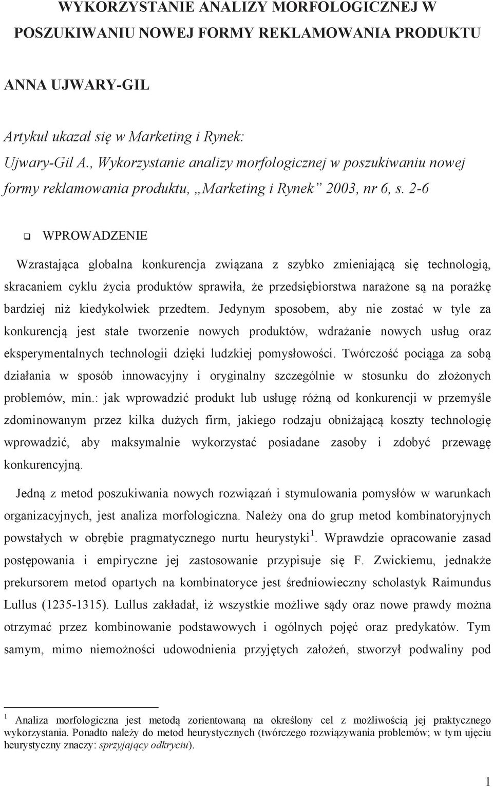 2-6 WPROWADZENIE Wzrastajca globalna konkurencja zwizana z szybko zmieniajc si technologi, skracaniem cyklu ycia produktów sprawiła, e przedsibiorstwa naraone s na porak bardziej ni kiedykolwiek