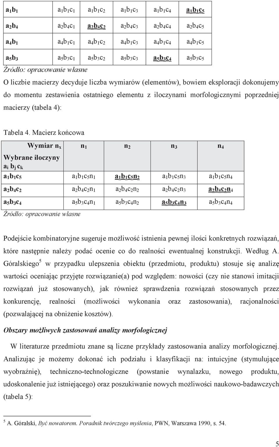 elementu z iloczynami morfologicznymi poprzedniej macierzy (tabela 4): Tabela 4.