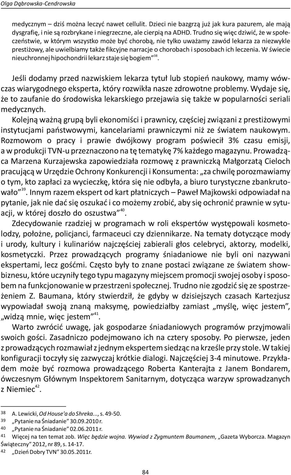 sposobach ich leczenia. W świecie 38 nieuchronnej hipochondrii lekarz staje się bogiem.