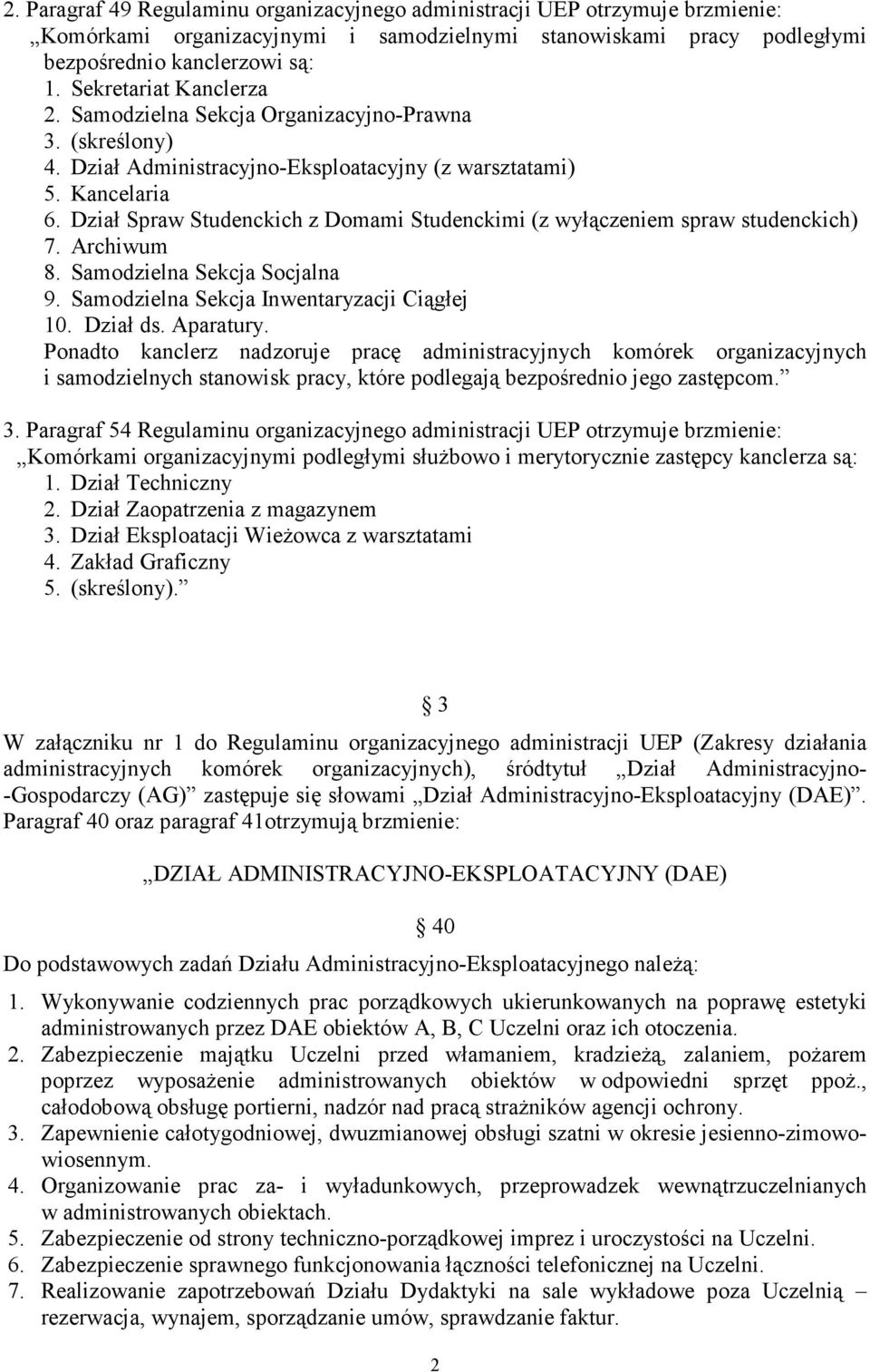 Dział Spraw Studenckich z Domami Studenckimi (z wyłączeniem spraw studenckich) 7. Archiwum 8. Samodzielna Sekcja Socjalna 9. Samodzielna Sekcja Inwentaryzacji Ciągłej 10. Dział ds. Aparatury.