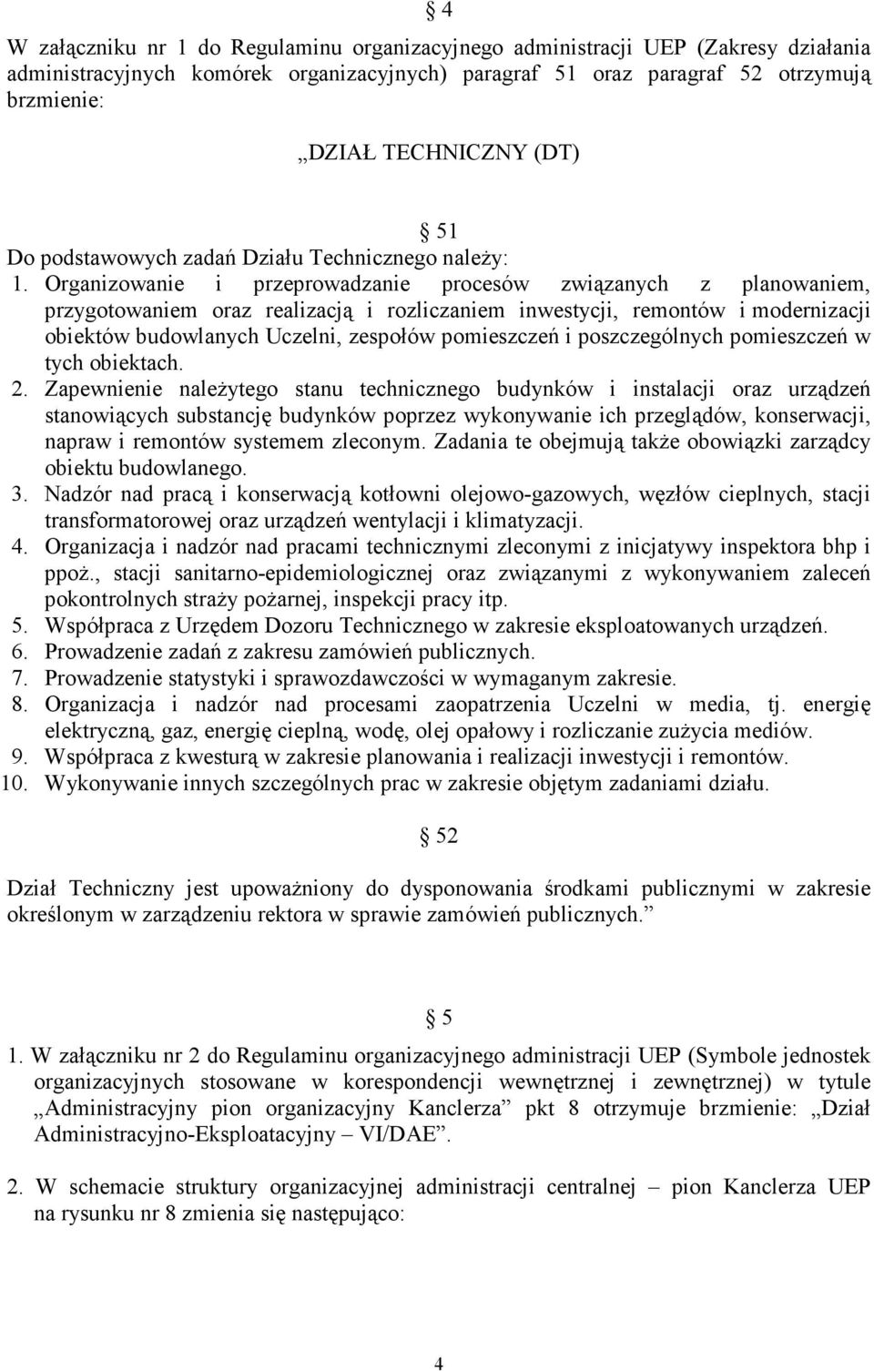 Organizowanie i przeprowadzanie procesów związanych z planowaniem, przygotowaniem oraz realizacją i rozliczaniem inwestycji, remontów i modernizacji obiektów budowlanych Uczelni, zespołów pomieszczeń