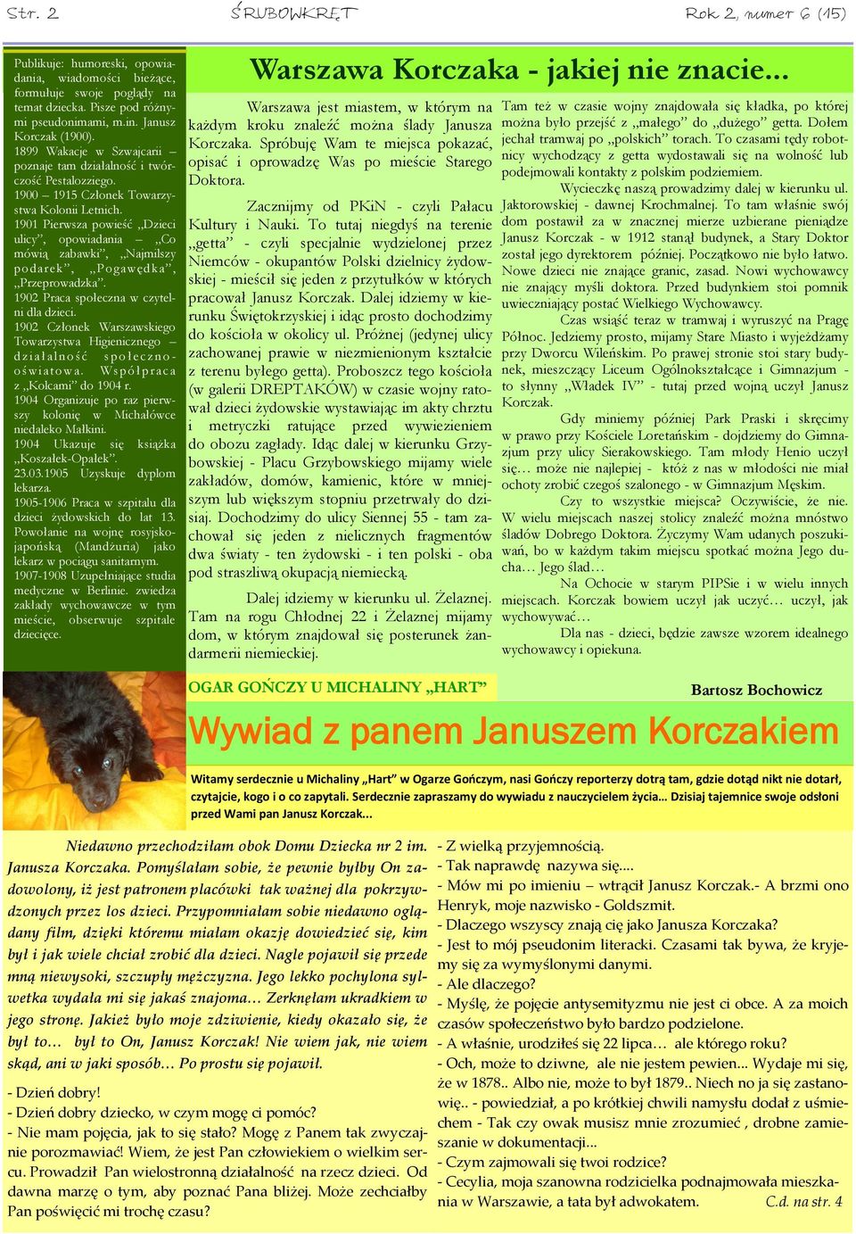 1901 Pierwsza powieść Dzieci ulicy, opowiadania Co mówią zabawki, Najmilszy podarek, Pogawędka, Przeprowadzka. 1902 Praca społeczna w czytelni dla dzieci.