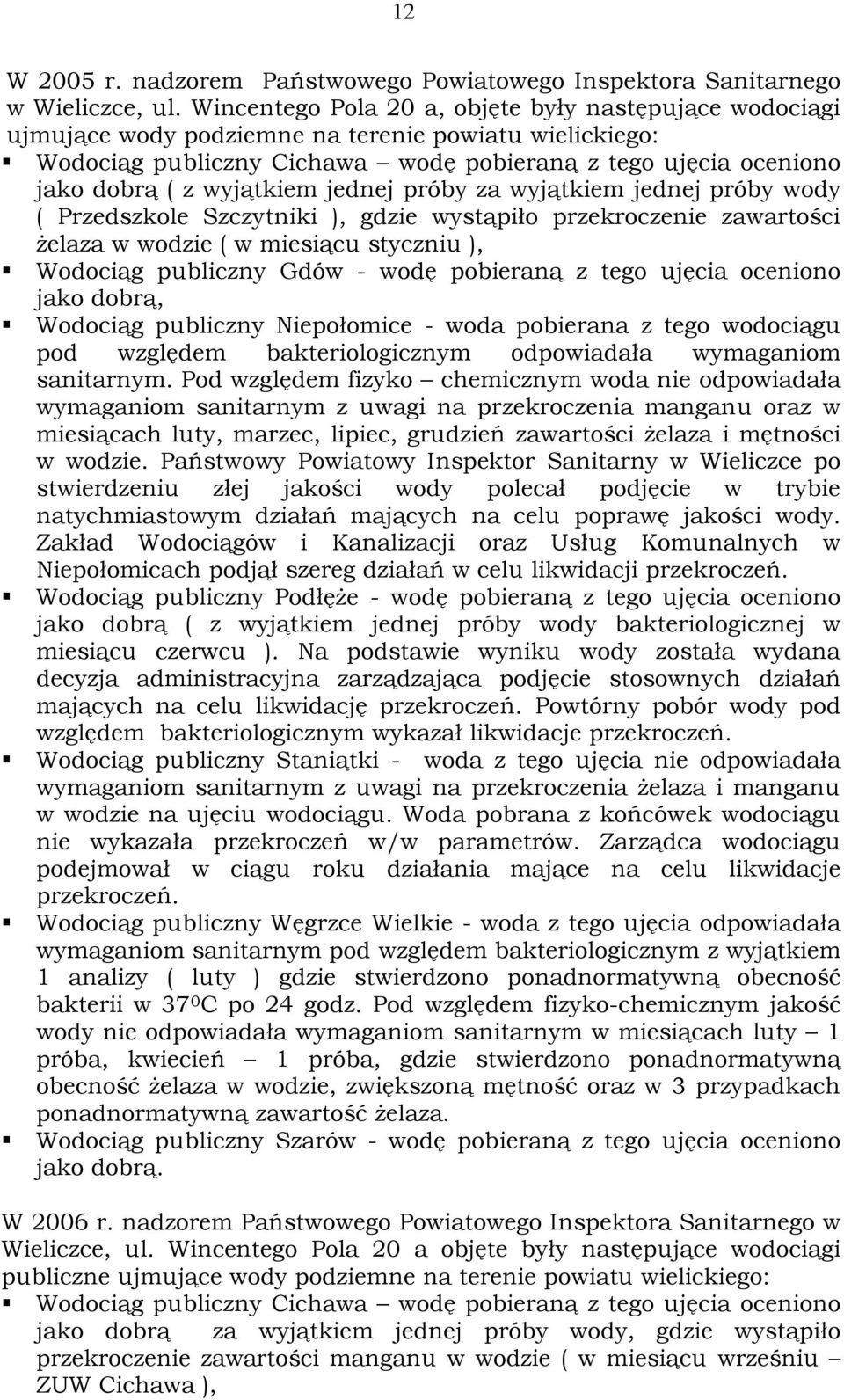 wyjątkiem jednej próby za wyjątkiem jednej próby wody ( Przedszkole Szczytniki ), gdzie wystąpiło przekroczenie zawartości żelaza w wodzie ( w miesiącu styczniu ), Wodociąg publiczny Gdów - wodę