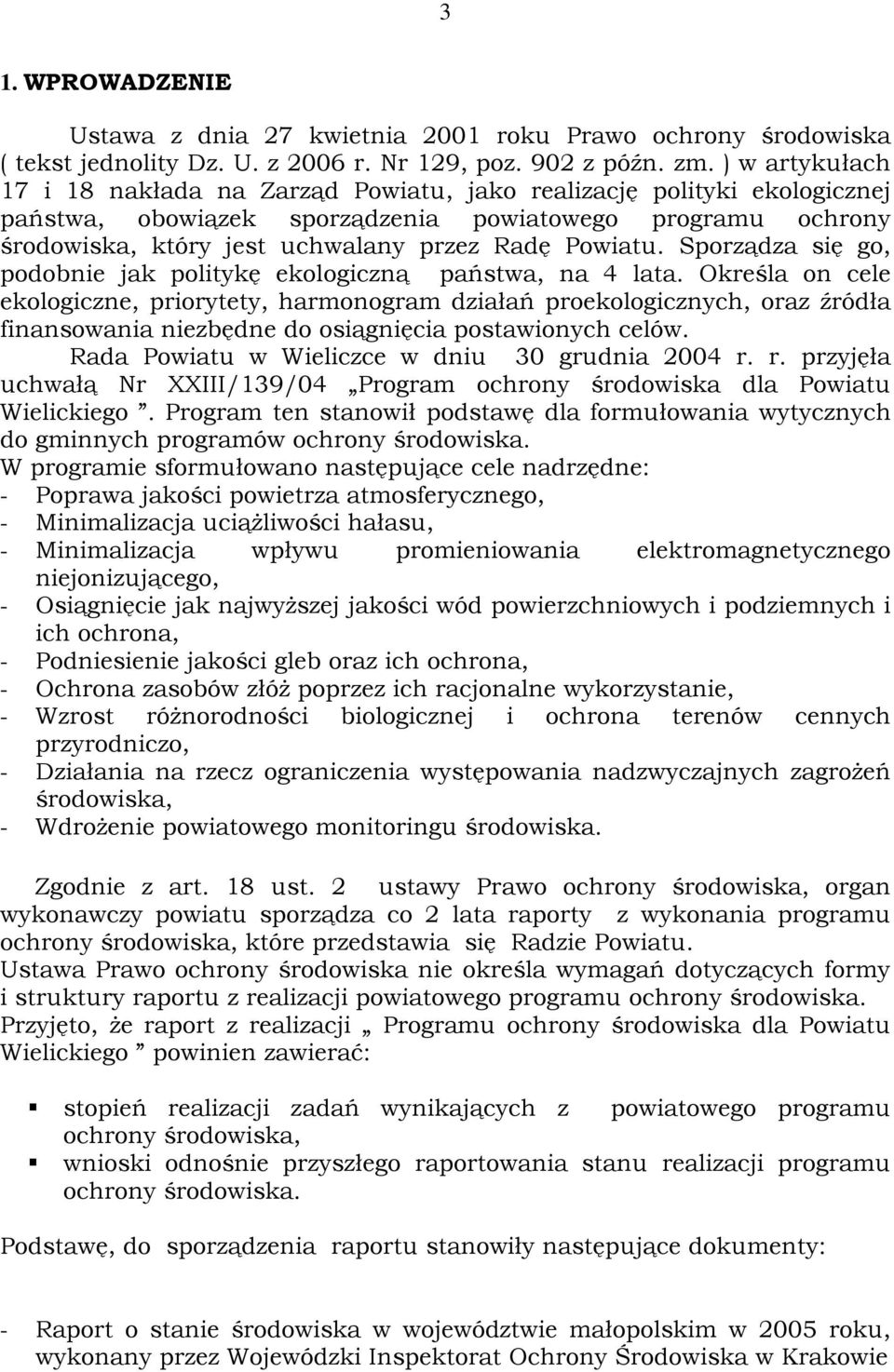 Powiatu. Sporządza się go, podobnie jak politykę ekologiczną państwa, na 4 lata.