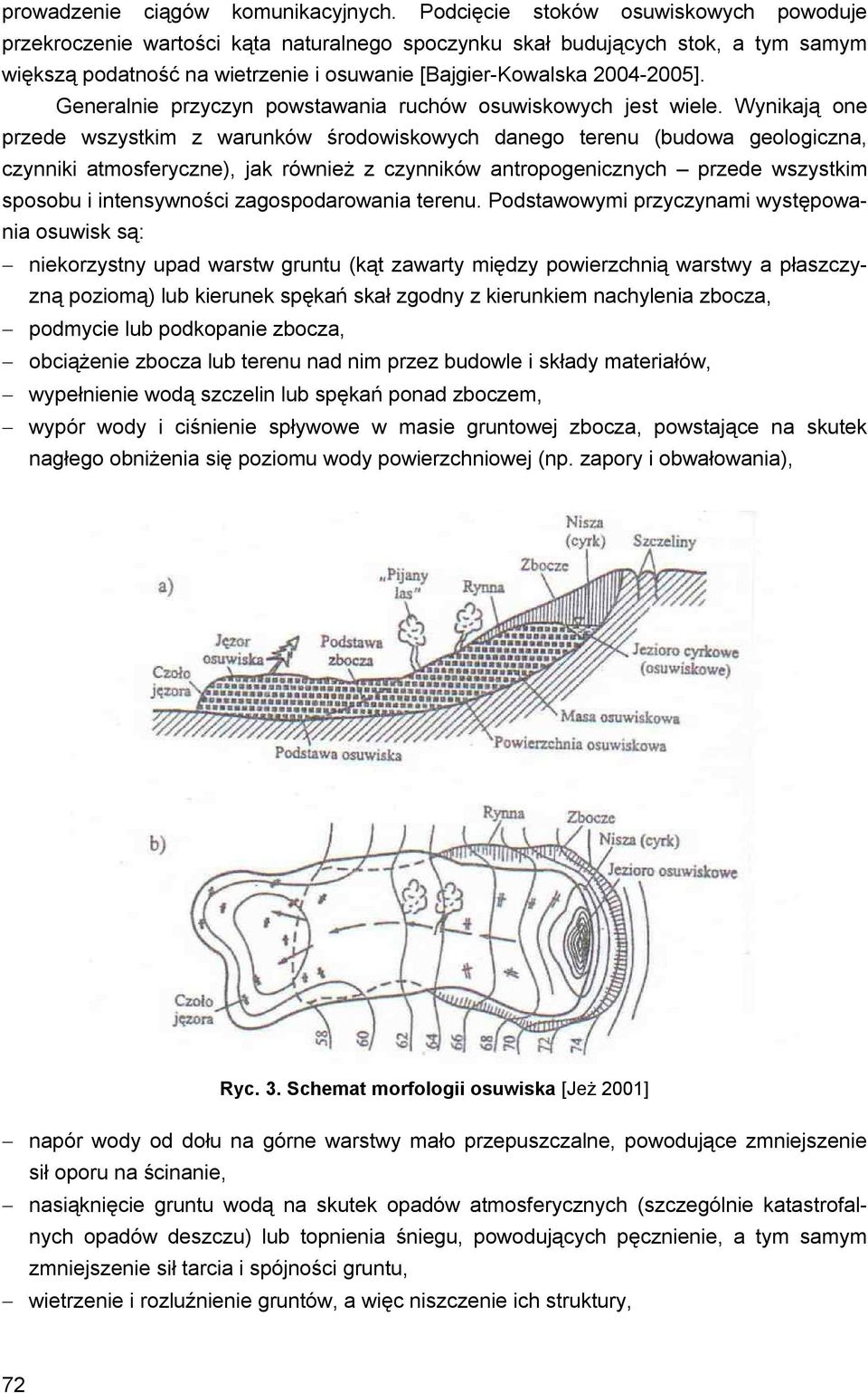 Generalnie przyczyn powstawania ruchów osuwiskowych jest wiele.