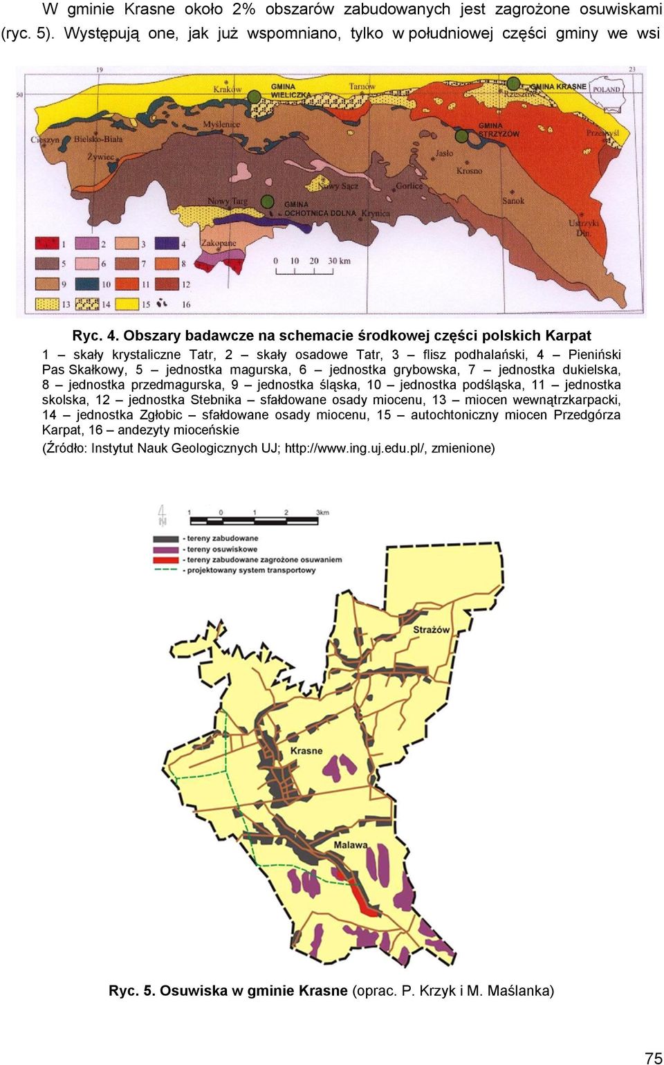 grybowska, 7 jednostka dukielska, 8 jednostka przedmagurska, 9 jednostka śląska, 10 jednostka podśląska, 11 jednostka skolska, 12 jednostka Stebnika sfałdowane osady miocenu, 13 miocen