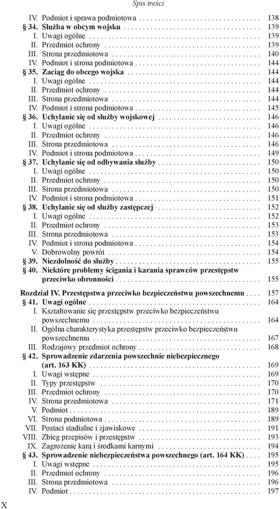 Uwagi ogólne... 146 II. Przedmiot ochrony... 146 III. Strona przedmiotowa... 146 IV. Podmiot i strona podmiotowa.... 149 37. Uchylanie się od odbywania służby.... 150 I. Uwagi ogólne... 150 II.