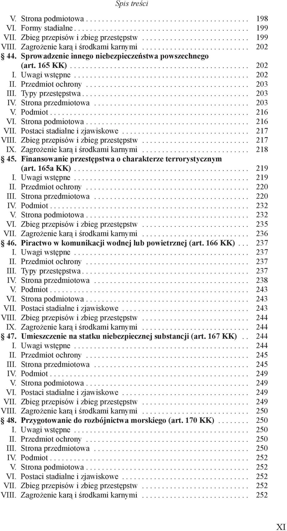 ... 216 VI. Strona podmiotowa.... 216 VII. Postaci stadialne i zjawiskowe... 217 VIII. Zbieg przepisów i zbieg przestępstw... 217 IX. Zagrożenie karą i środkami karnymi... 218 45.