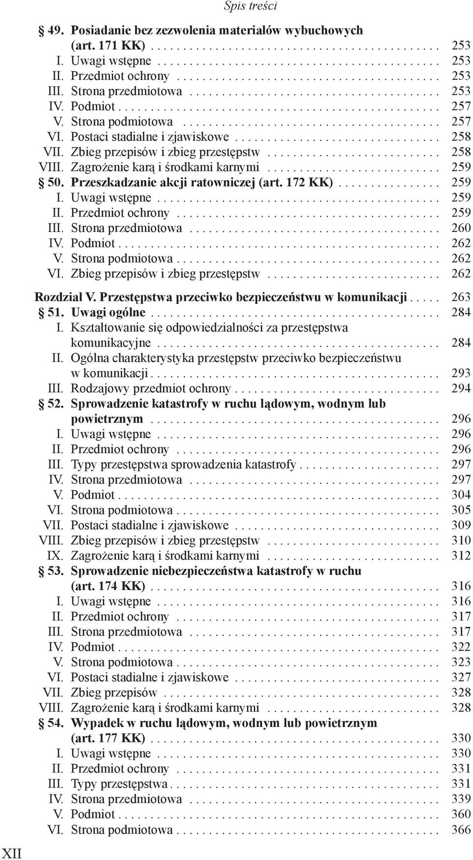 Przeszkadzanie akcji ratowniczej (art. 172 KK)... 259 I. Uwagi wstępne... 259 II. Przedmiot ochrony... 259 III. Strona przedmiotowa... 260 IV. Podmiot.... 262 V. Strona podmiotowa.... 262 VI.