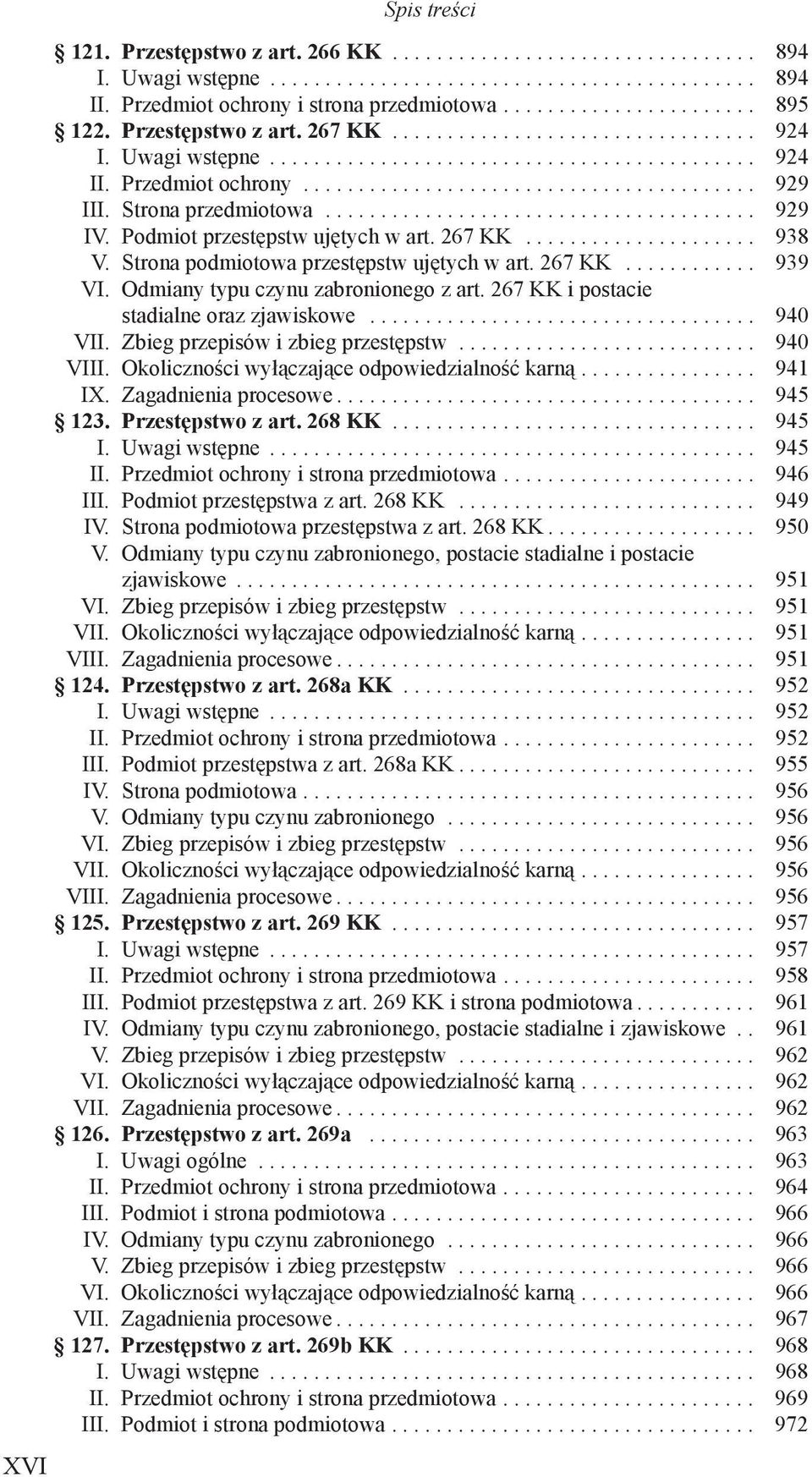 Odmiany typu czynu zabronionego z art. 267 KK i postacie stadialne oraz zjawiskowe... 940 VII. Zbieg przepisów i zbieg przestępstw... 940 VIII. Okoliczności wyłączające odpowiedzialność karną.... 941 IX.