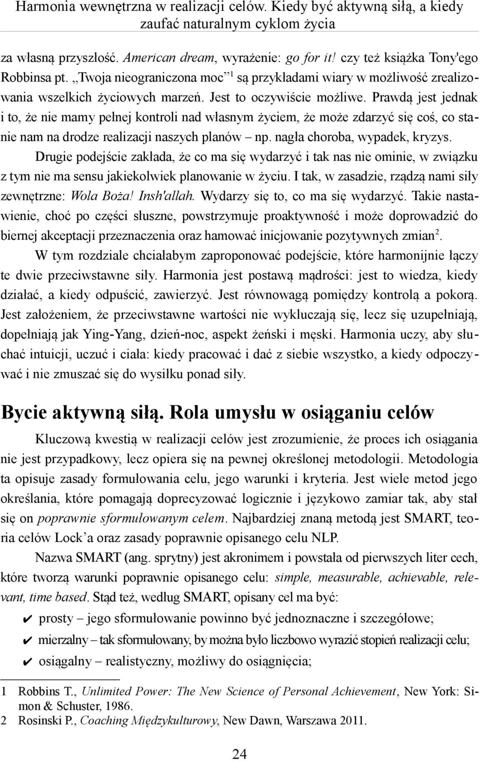 Prawdą jest jednak i to, że nie mamy pełnej kontroli nad własnym życiem, że może zdarzyć się coś, co stanie nam na drodze realizacji naszych planów np. nagła choroba, wypadek, kryzys.