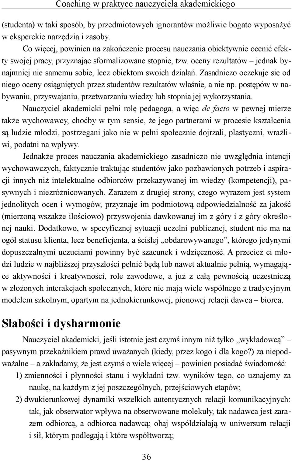 oceny rezultatów jednak bynajmniej nie samemu sobie, lecz obiektom swoich działań. Zasadniczo oczekuje się od niego oceny osiągniętych przez studentów rezultatów właśnie, a nie np.