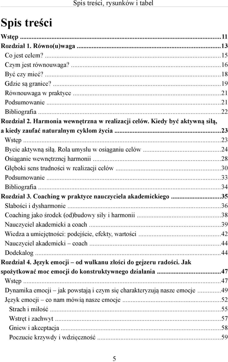 Rola umysłu w osiąganiu celów...24 Osiąganie wewnętrznej harmonii...28 Głęboki sens trudności w realizacji celów...30 Podsumowanie...33 Bibliografia...34 Rozdział 3.