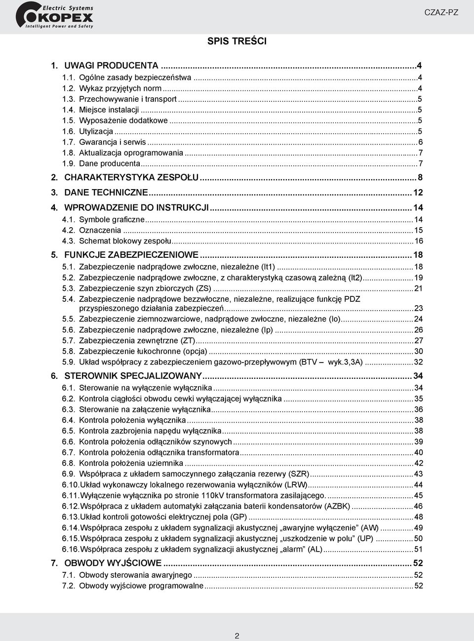 ..14 4.2. Oznaczenia...15 4.3. Schemat blokowy zespołu...16 5. FUNKCJE ZABEZPIECZENIOWE...18 5.1. Zabezpieczenie nadprądowe zwłoczne, niezależne (It1)...18 5.2. Zabezpieczenie nadprądowe zwłoczne, z charakterystyką czasową zależną (It2).