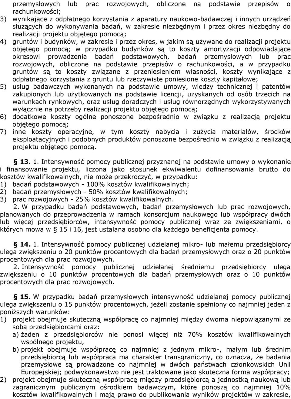 pomocą; w przypadku budynków są to koszty amortyzacji odpowiadające okresowi prowadzenia badań podstawowych, badań przemysłowych lub prac rozwojowych, obliczone na podstawie przepisów o