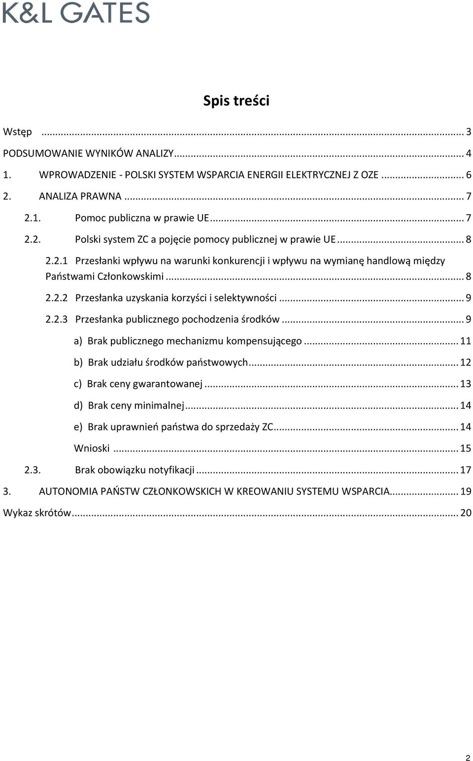 .. 9 a) Brak publicznego mechanizmu kompensującego... 11 b) Brak udziału środków państwowych... 12 c) Brak ceny gwarantowanej... 13 d) Brak ceny minimalnej.