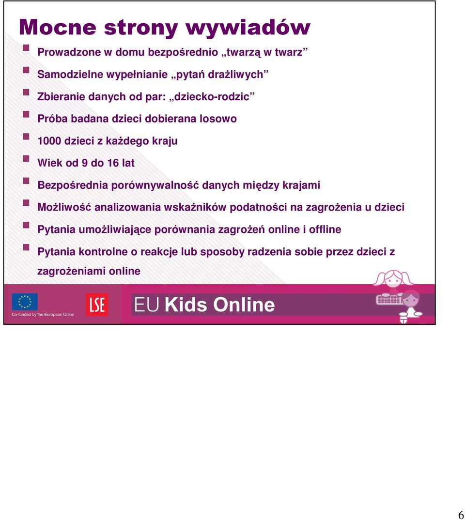 porównywalność danych między krajami Możliwość analizowania wskaźników podatności na zagrożenia u dzieci Pytania