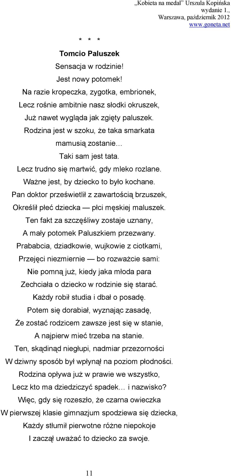 Pan doktor prześwietlił z zawartością brzuszek, Określił płeć dziecka płci męskiej maluszek. Ten fakt za szczęśliwy zostaje uznany, A mały potomek Paluszkiem przezwany.