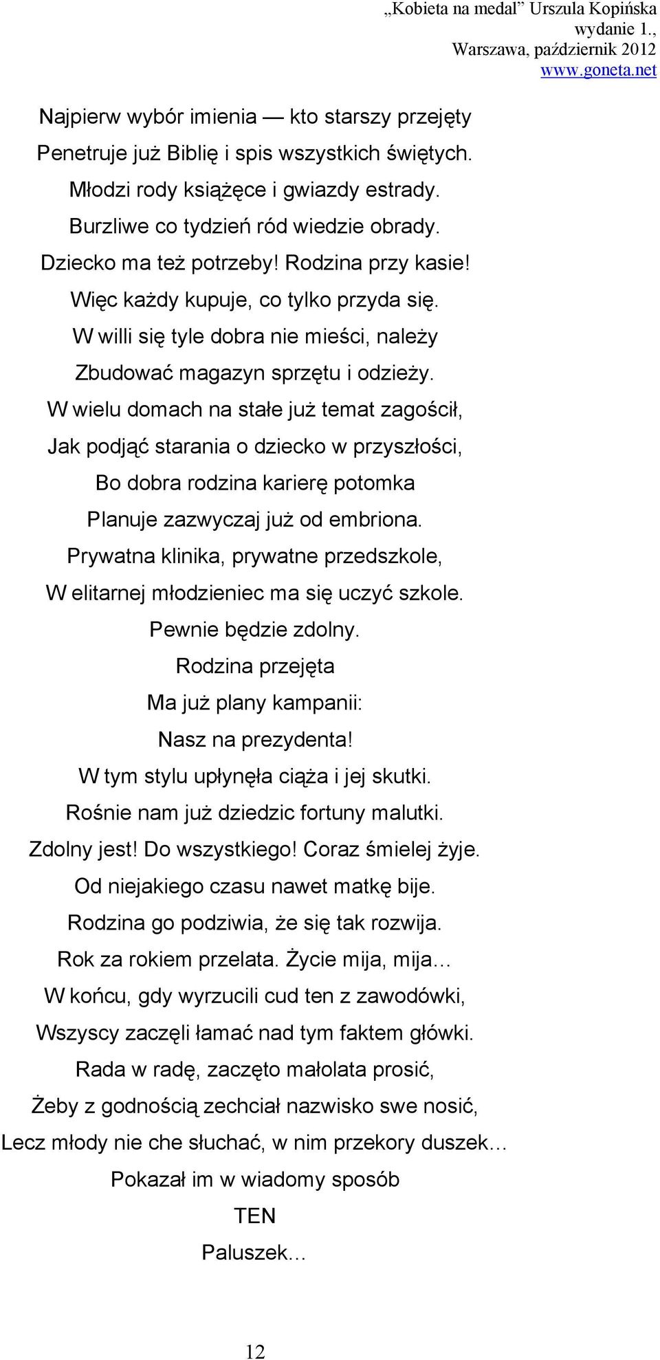 W wielu domach na stałe już temat zagościł, Jak podjąć starania o dziecko w przyszłości, Bo dobra rodzina karierę potomka Planuje zazwyczaj już od embriona.