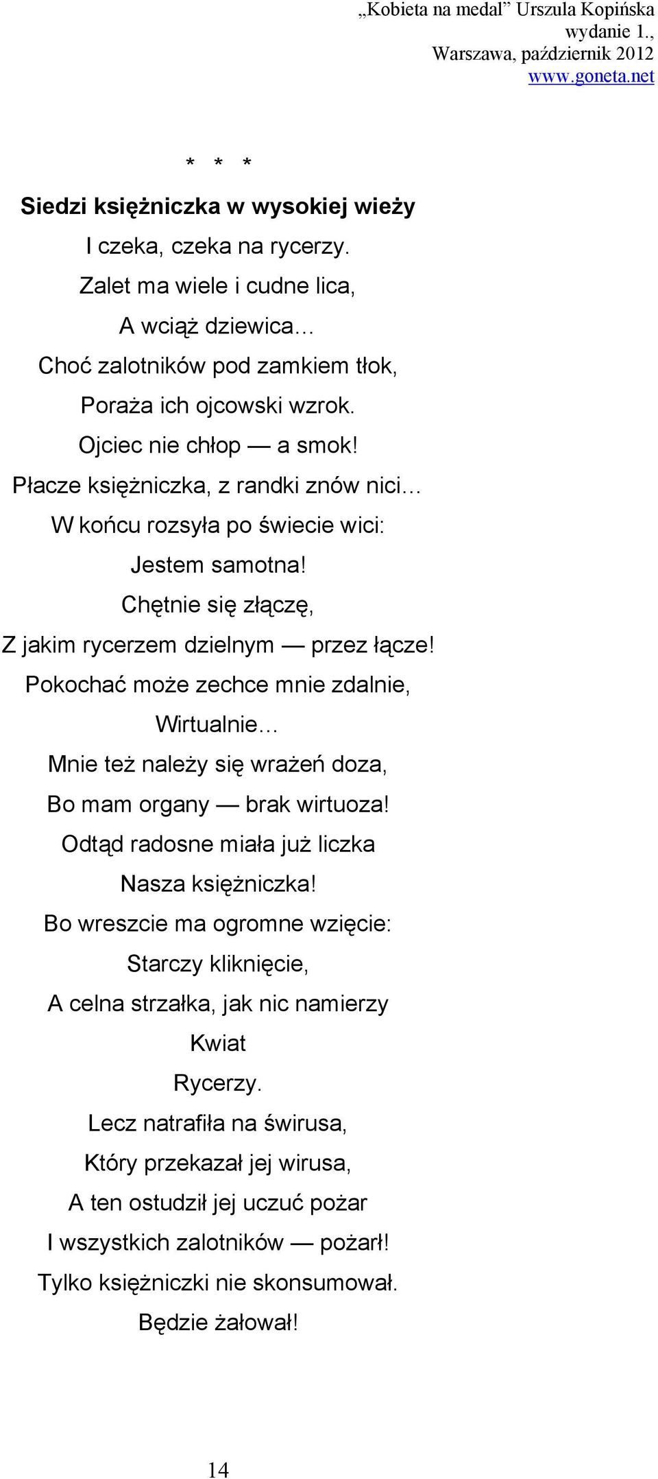 Pokochać może zechce mnie zdalnie, Wirtualnie Mnie też należy się wrażeń doza, Bo mam organy brak wirtuoza! Odtąd radosne miała już liczka Nasza księżniczka!