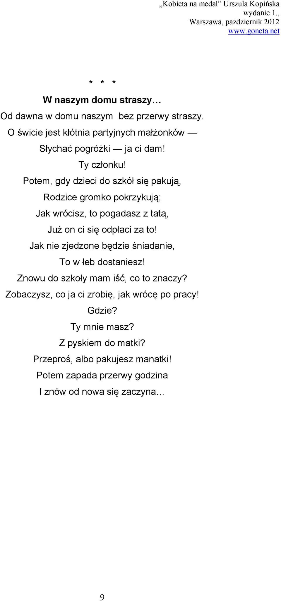 Potem, gdy dzieci do szkół się pakują, Rodzice gromko pokrzykują: Jak wrócisz, to pogadasz z tatą, Już on ci się odpłaci za to!