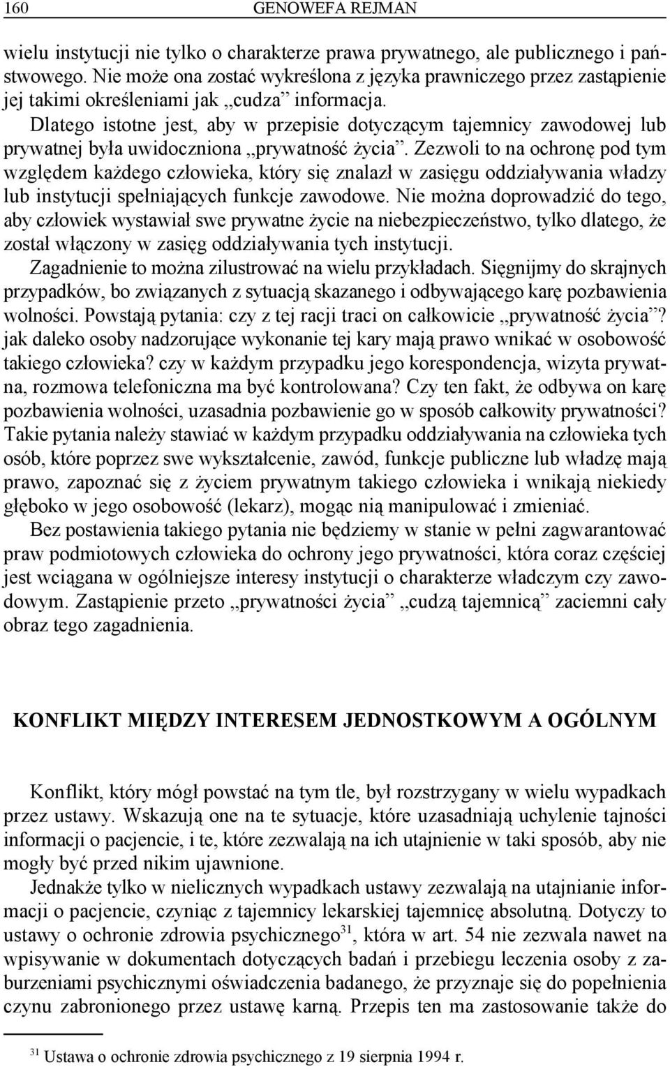 Dlatego istotne jest, aby w przepisie dotyczącym tajemnicy zawodowej lub prywatnej była uwidoczniona prywatność życia.