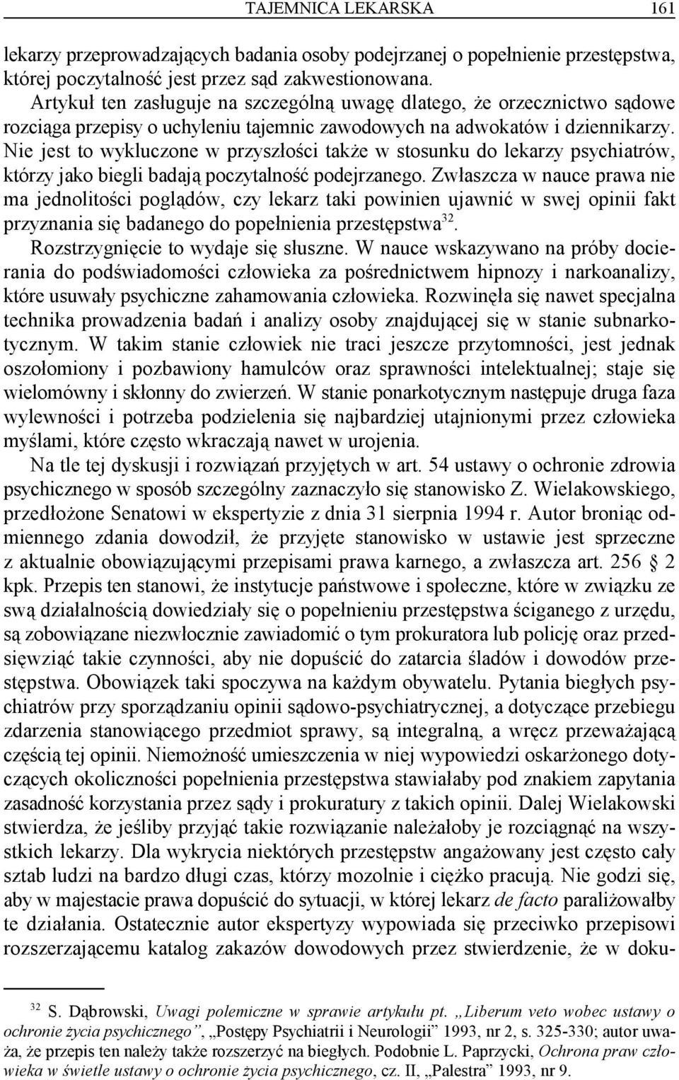 Nie jest to wykluczone w przyszłości także w stosunku do lekarzy psychiatrów, którzy jako biegli badają poczytalność podejrzanego.