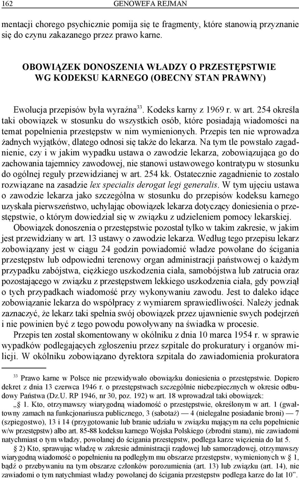 254 określa 33 taki obowiązek w stosunku do wszystkich osób, które posiadają wiadomości na temat popełnienia przestępstw w nim wymienionych.