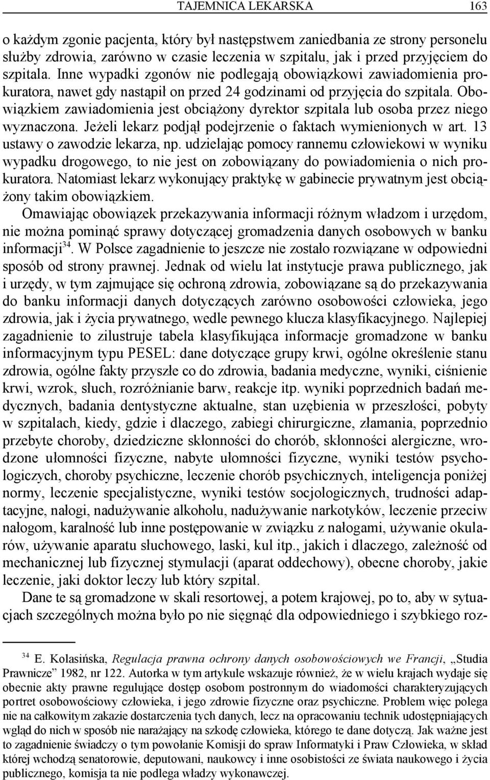 Obowiązkiem zawiadomienia jest obciążony dyrektor szpitala lub osoba przez niego wyznaczona. Jeżeli lekarz podjął podejrzenie o faktach wymienionych w art. 13 ustawy o zawodzie lekarza, np.