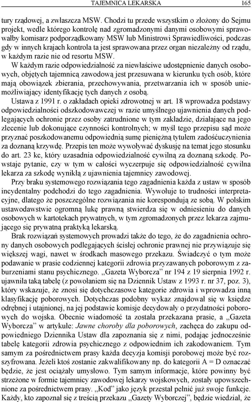 innych krajach kontrola ta jest sprawowana przez organ niezależny od rządu, w każdym razie nie od resortu MSW.