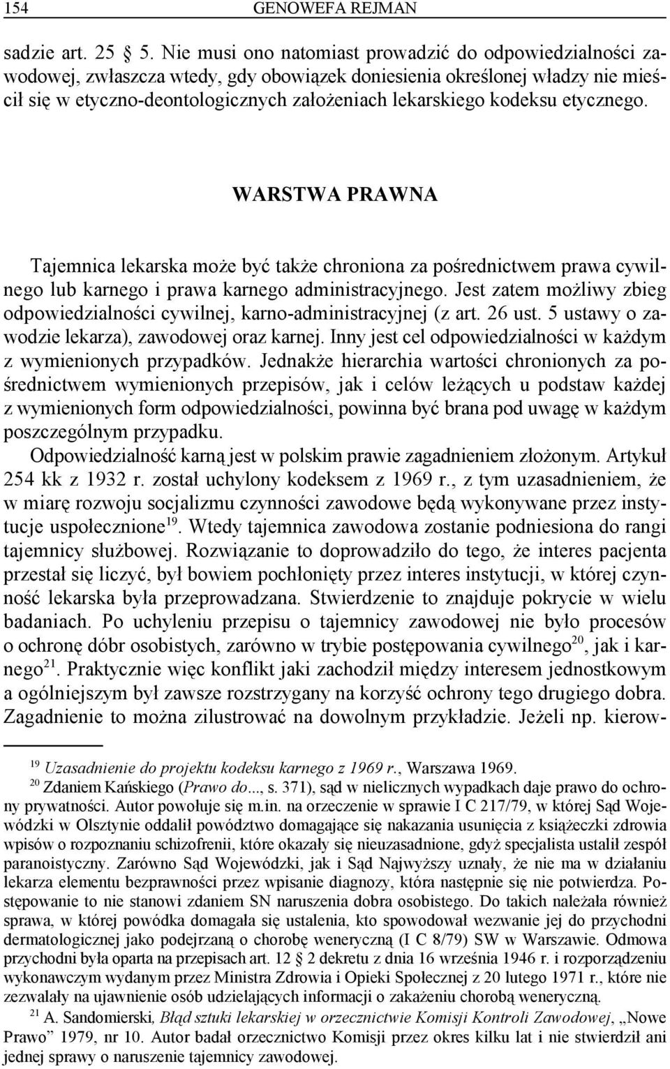 kodeksu etycznego. WARSTWA PRAWNA Tajemnica lekarska może być także chroniona za pośrednictwem prawa cywilnego lub karnego i prawa karnego administracyjnego.