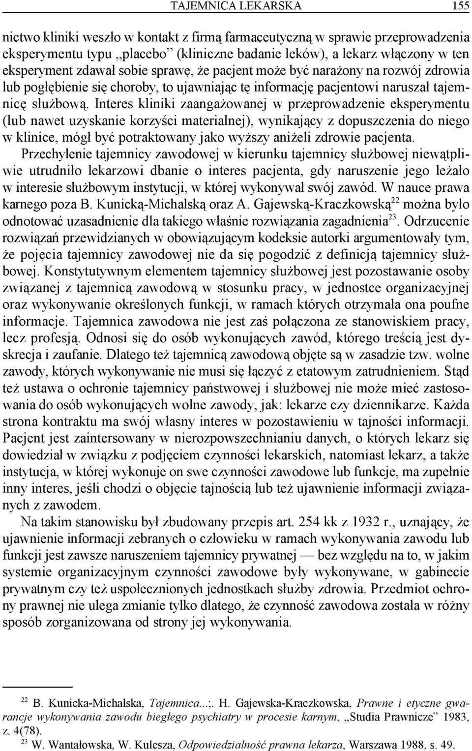 Interes kliniki zaangażowanej w przeprowadzenie eksperymentu (lub nawet uzyskanie korzyści materialnej), wynikający z dopuszczenia do niego w klinice, mógł być potraktowany jako wyższy aniżeli