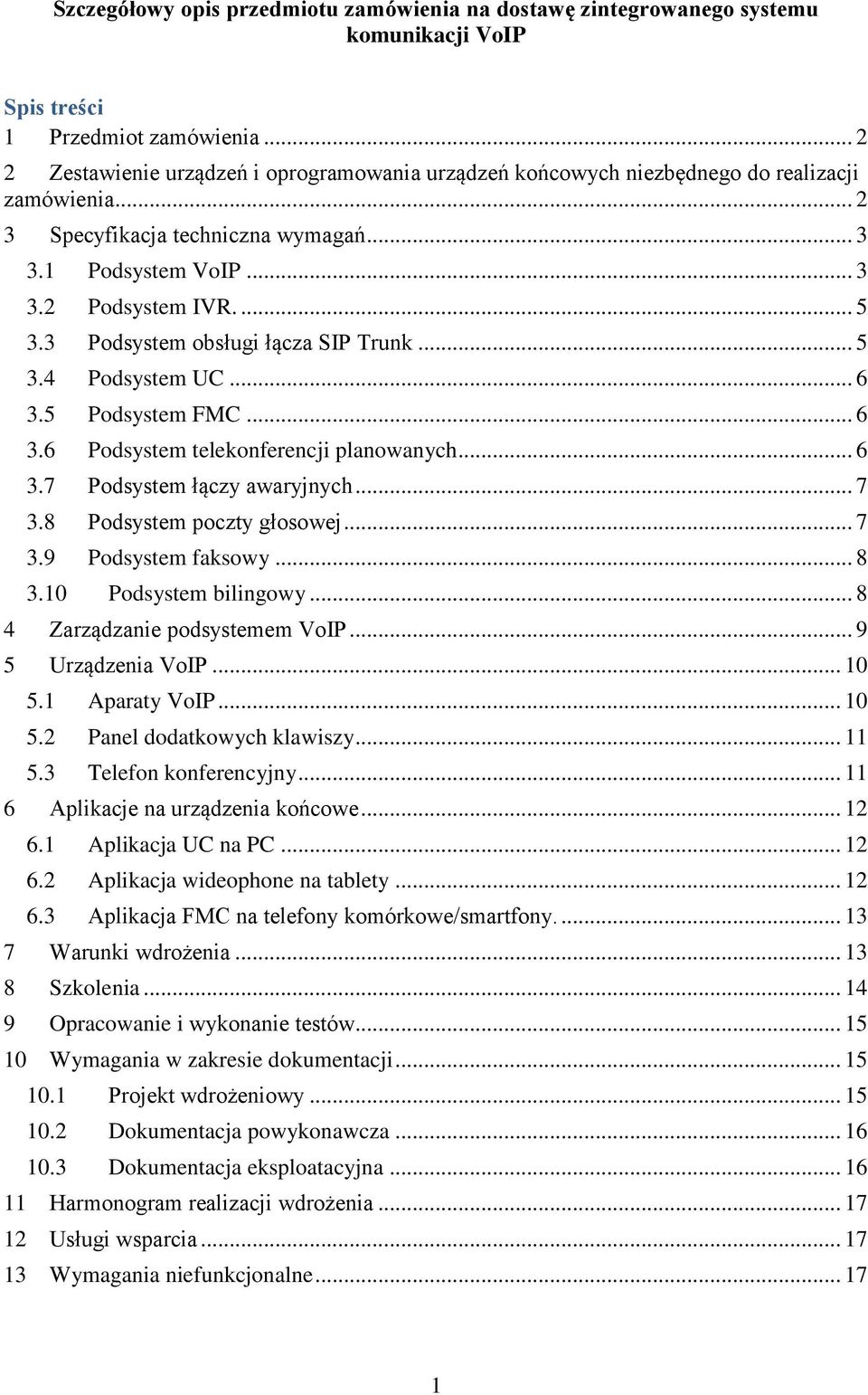 3 Podsystem obsługi łącza SIP Trunk... 5 3.4 Podsystem UC... 6 3.5 Podsystem FMC... 6 3.6 Podsystem telekonferencji planowanych... 6 3.7 Podsystem łączy awaryjnych... 7 3.8 Podsystem poczty głosowej.