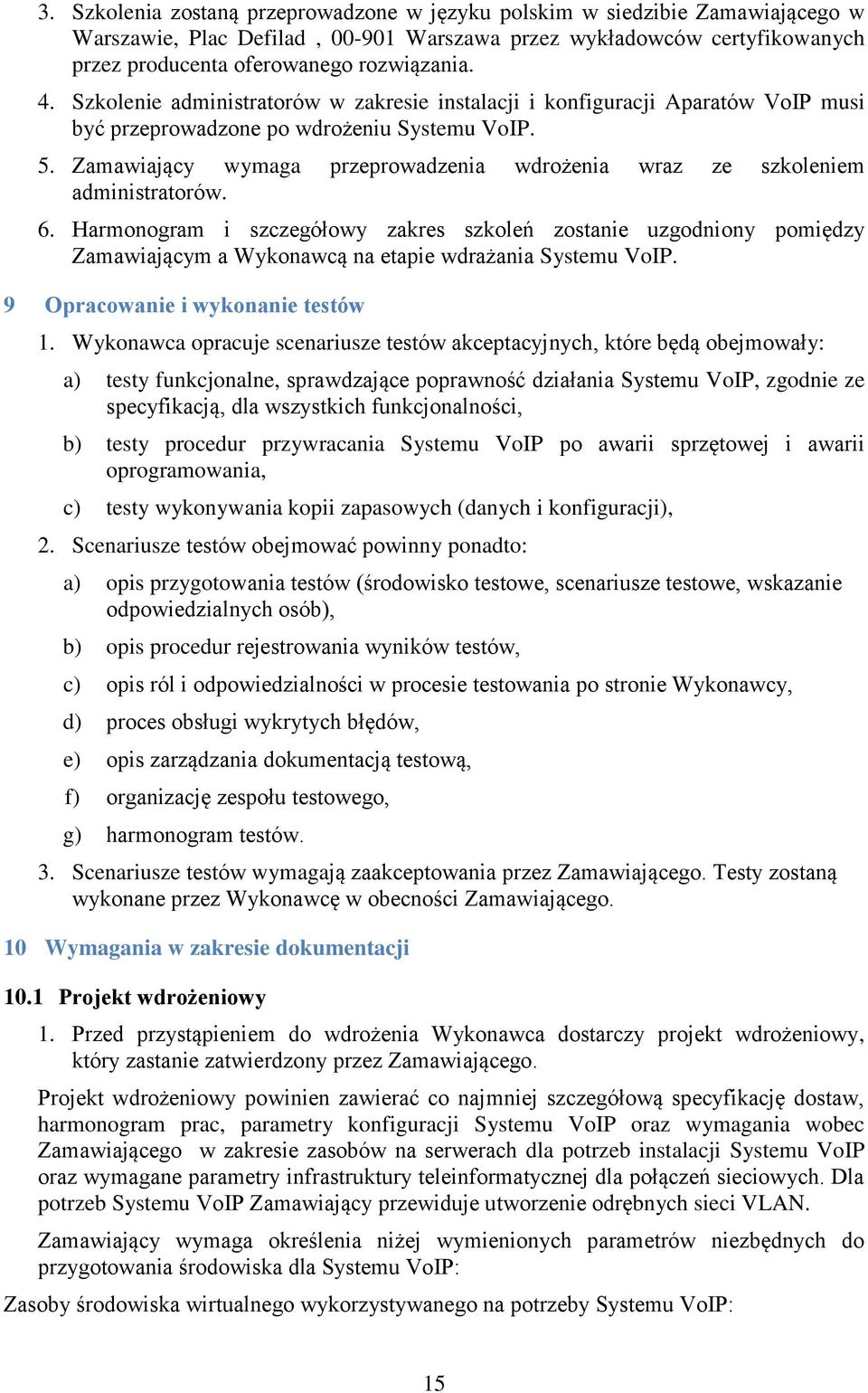 Zamawiający wymaga przeprowadzenia wdrożenia wraz ze szkoleniem administratorów. 6.